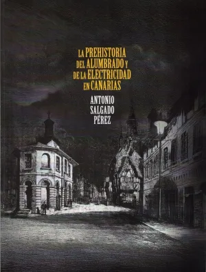 LA PREHISTORIA DEL ALUMBRADO Y LA ELECTRICIDAD EN CANARIAS