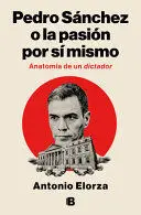 PEDRO SÁNCHEZ, O LA PASIÓN POR SÍ MISMO