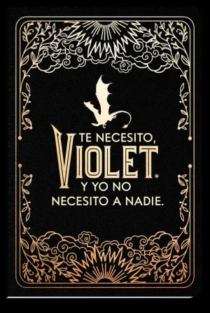 TE NECESITO, VIOLET Y YO NO NECESITO A NADIE
